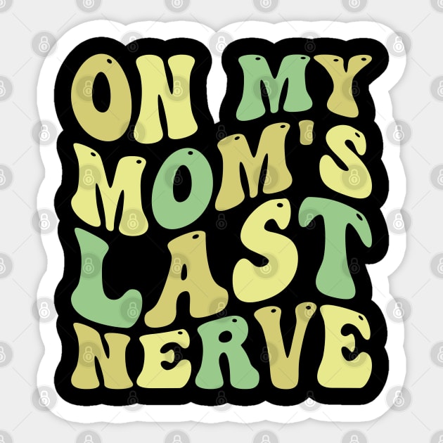 on my mom's last nerve Sticker by mdr design